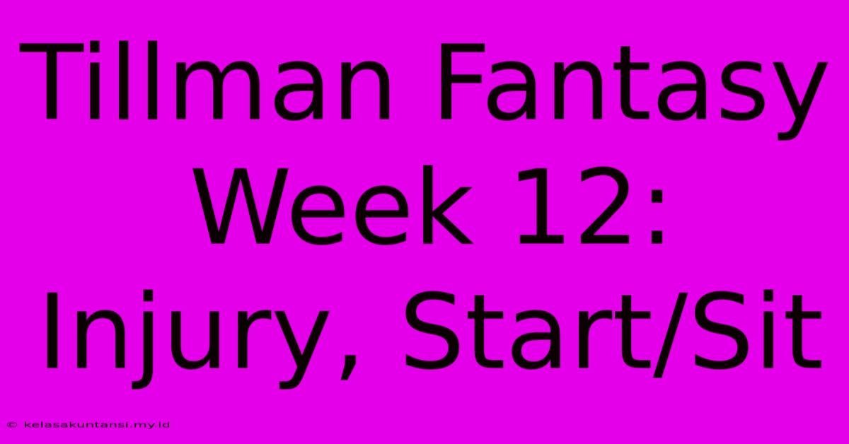 Tillman Fantasy Week 12: Injury, Start/Sit