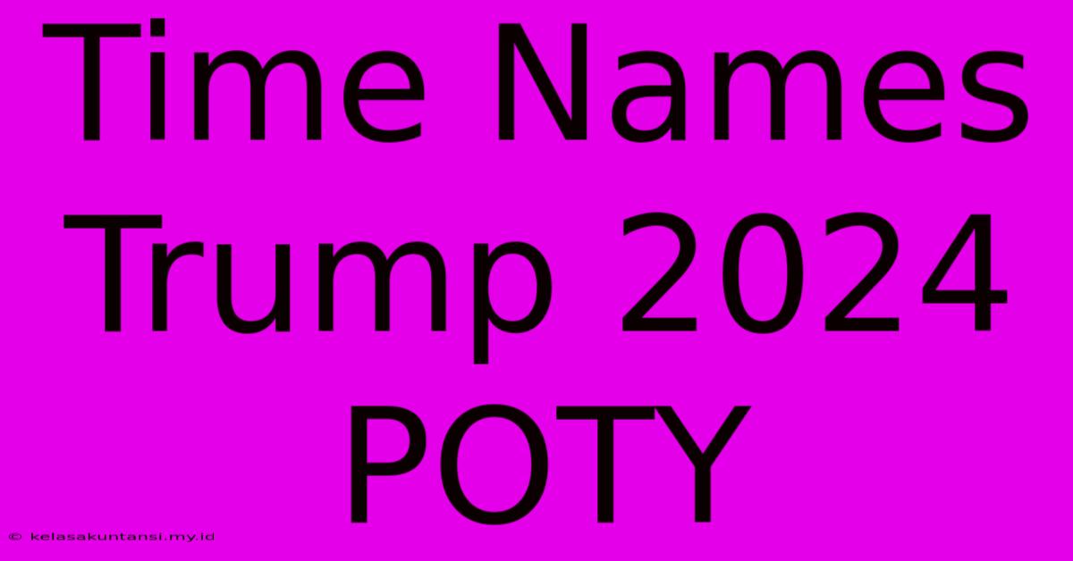 Time Names Trump 2024 POTY