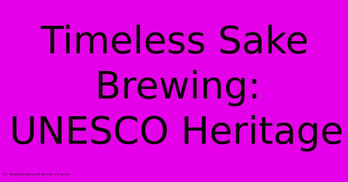 Timeless Sake Brewing: UNESCO Heritage