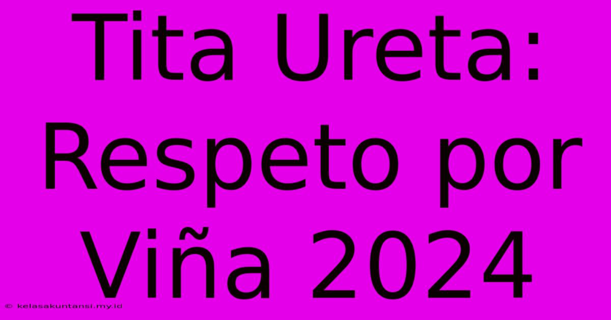 Tita Ureta: Respeto Por Viña 2024