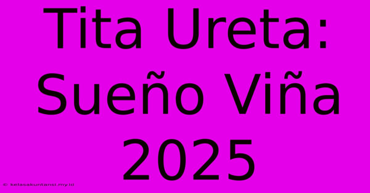 Tita Ureta: Sueño Viña 2025