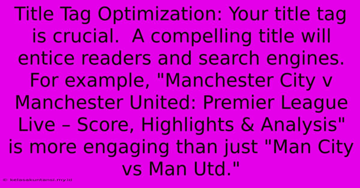 Title Tag Optimization: Your Title Tag Is Crucial.  A Compelling Title Will Entice Readers And Search Engines.  For Example, 