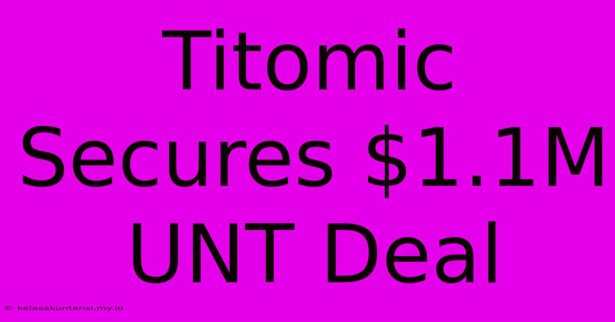 Titomic Secures $1.1M UNT Deal