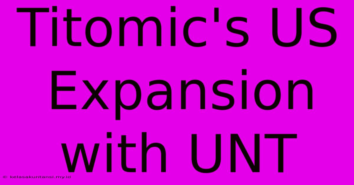 Titomic's US Expansion With UNT