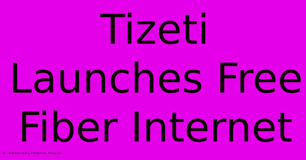 Tizeti Launches Free Fiber Internet