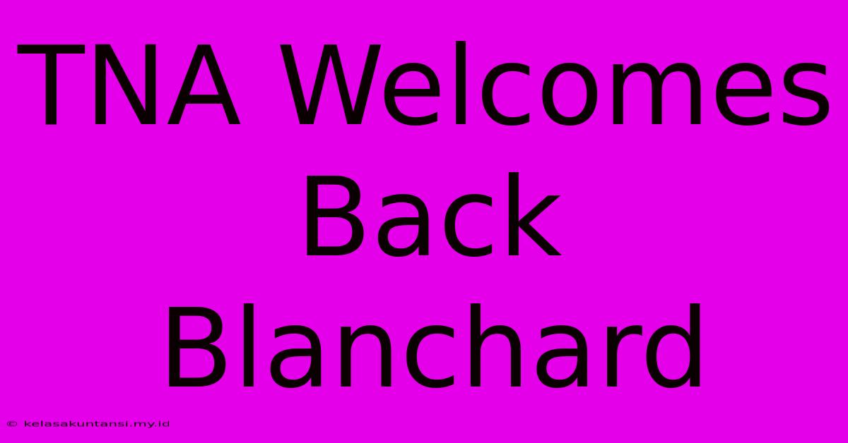 TNA Welcomes Back Blanchard