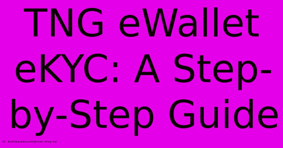 TNG EWallet EKYC: A Step-by-Step Guide