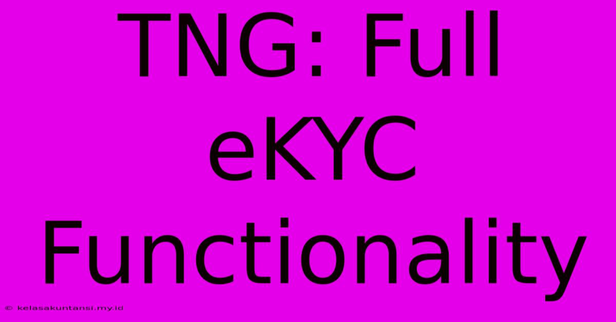 TNG: Full EKYC Functionality