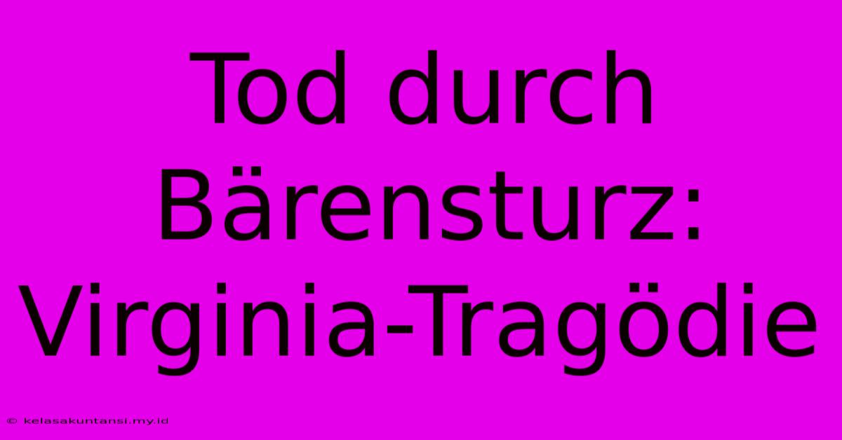 Tod Durch Bärensturz: Virginia-Tragödie