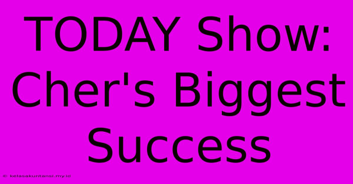 TODAY Show: Cher's Biggest Success