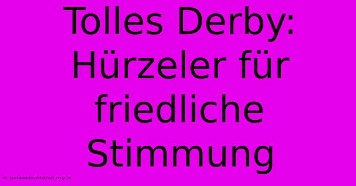 Tolles Derby: Hürzeler Für Friedliche Stimmung