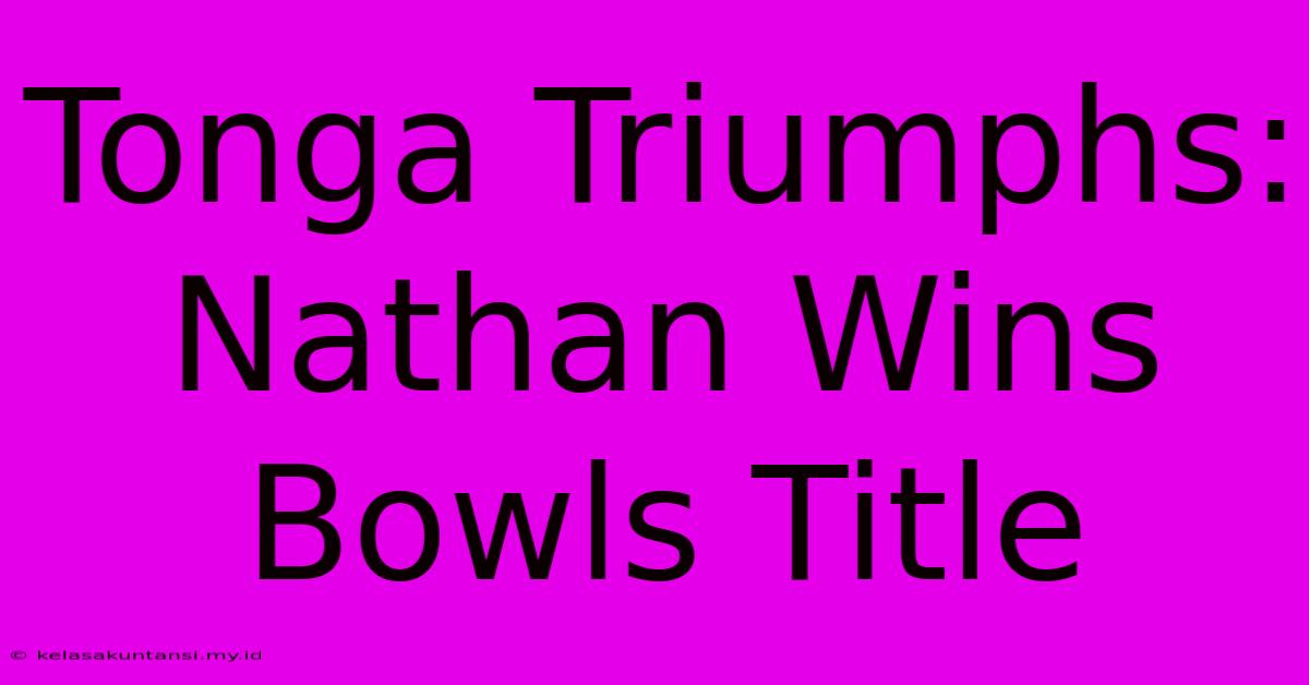 Tonga Triumphs: Nathan Wins Bowls Title