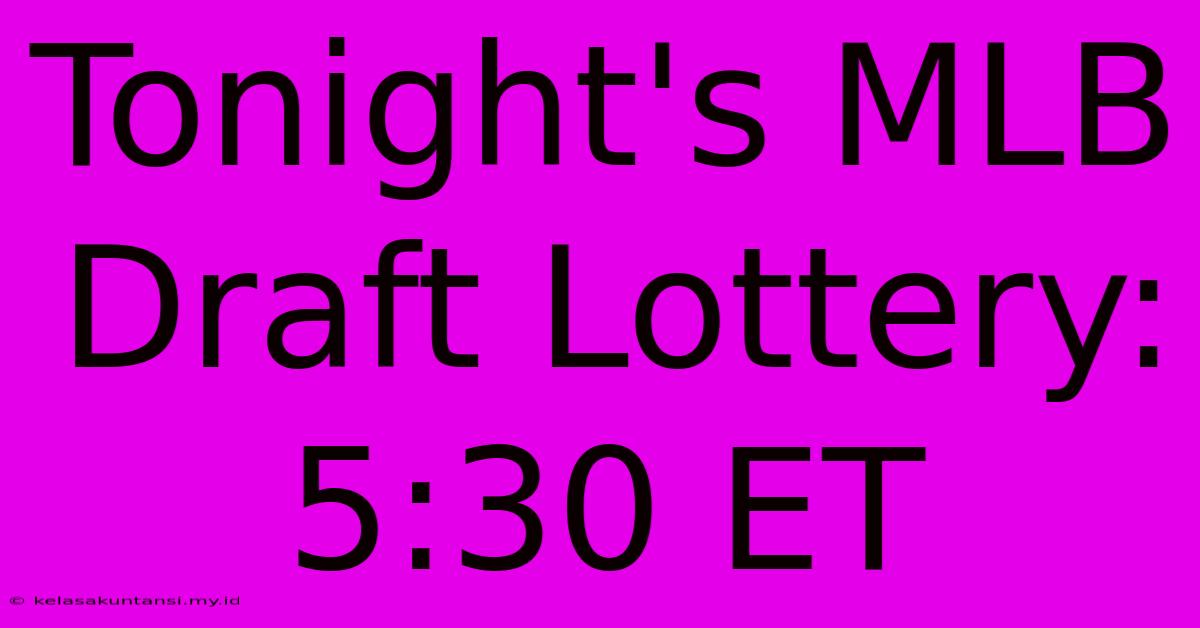 Tonight's MLB Draft Lottery: 5:30 ET