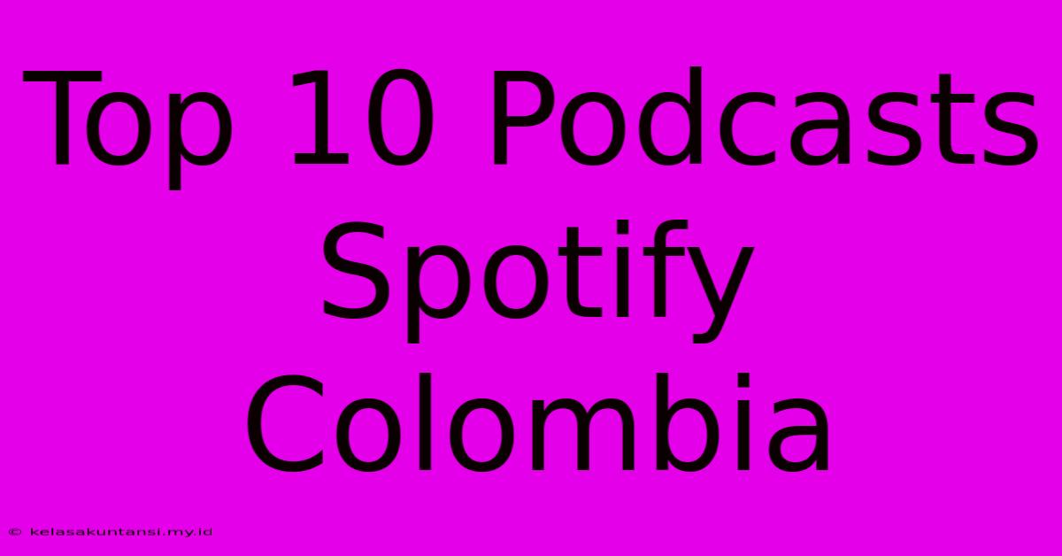 Top 10 Podcasts Spotify Colombia