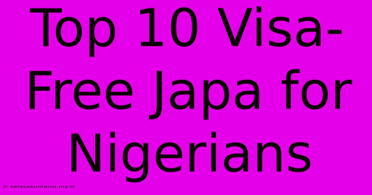 Top 10 Visa-Free Japa For Nigerians