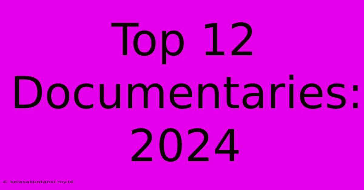 Top 12 Documentaries: 2024