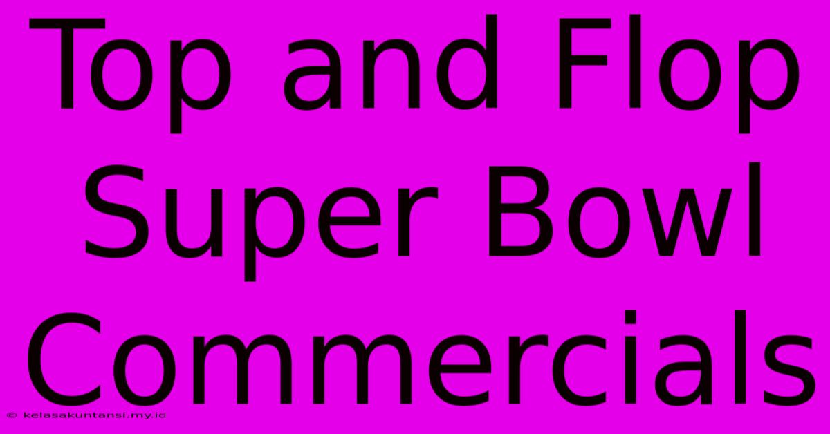 Top And Flop Super Bowl Commercials