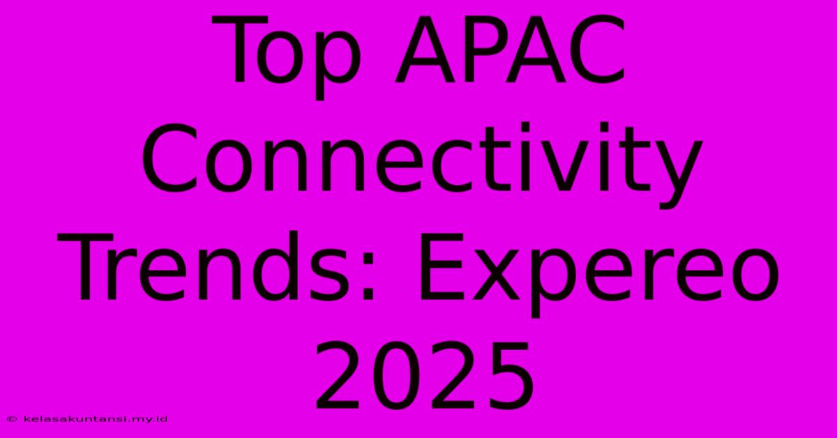 Top APAC Connectivity Trends: Expereo 2025