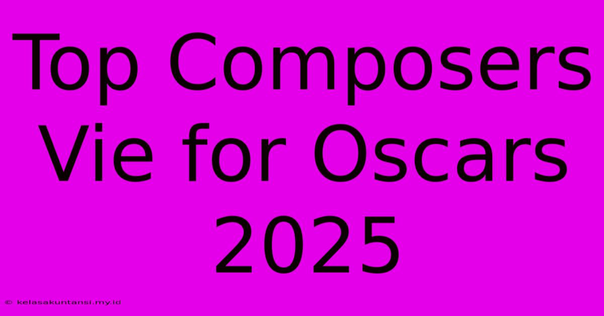 Top Composers Vie For Oscars 2025