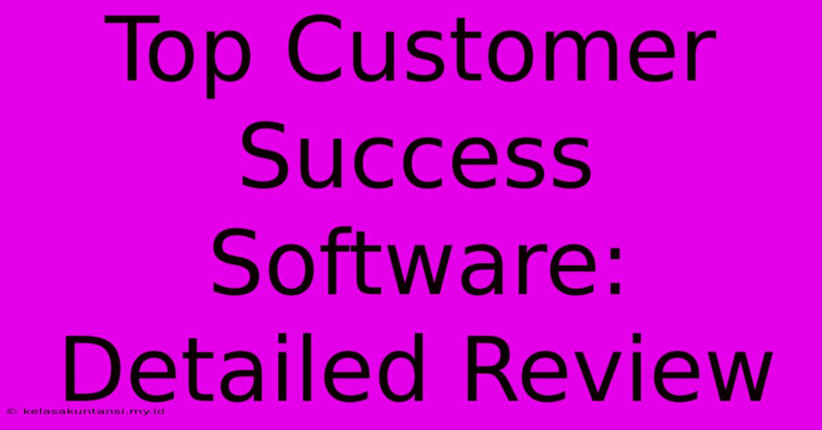 Top Customer Success Software: Detailed Review