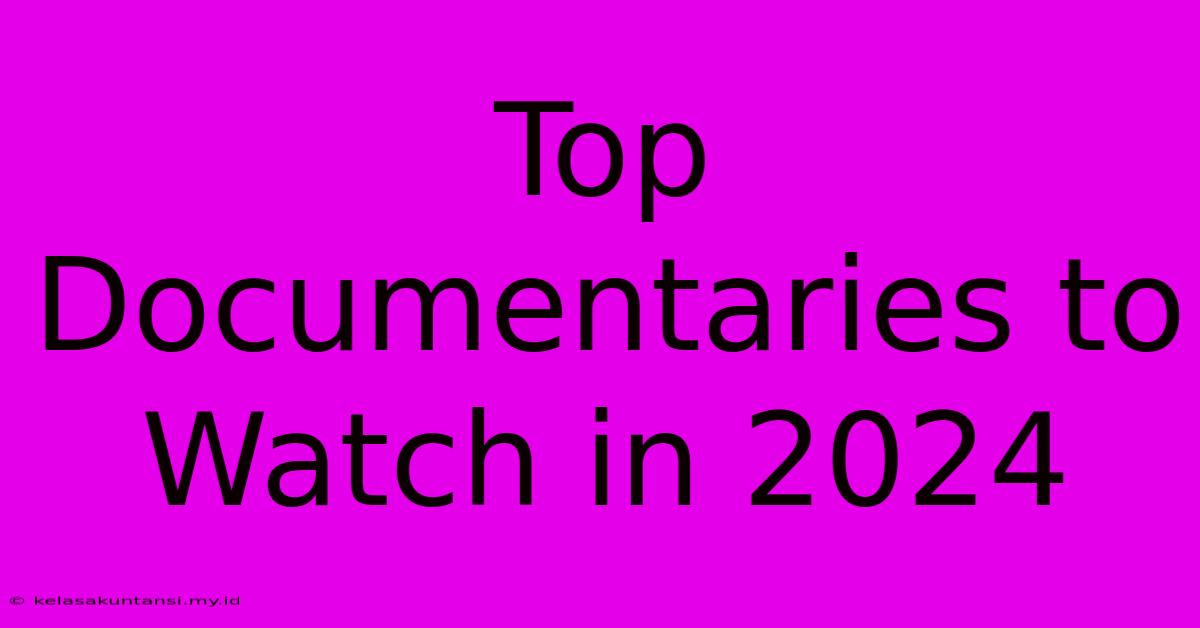 Top Documentaries To Watch In 2024