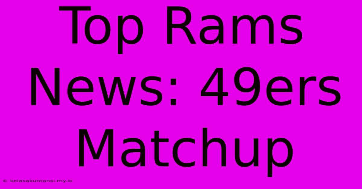 Top Rams News: 49ers Matchup