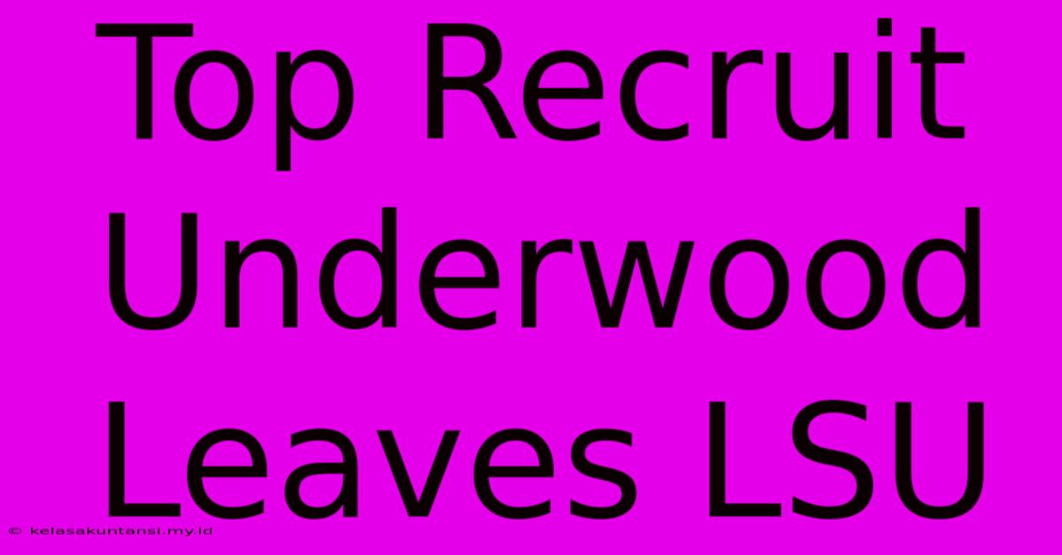 Top Recruit Underwood Leaves LSU