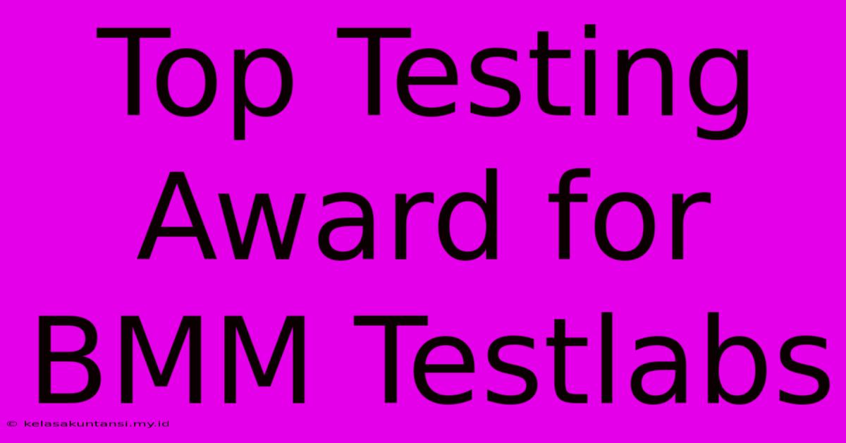 Top Testing Award For BMM Testlabs