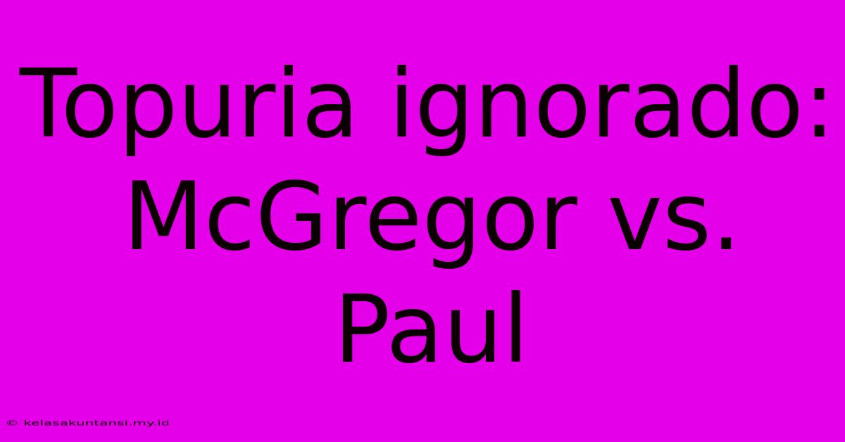 Topuria Ignorado: McGregor Vs. Paul