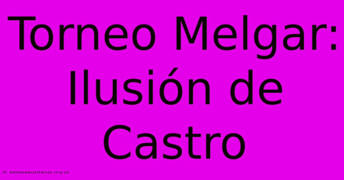 Torneo Melgar: Ilusión De Castro