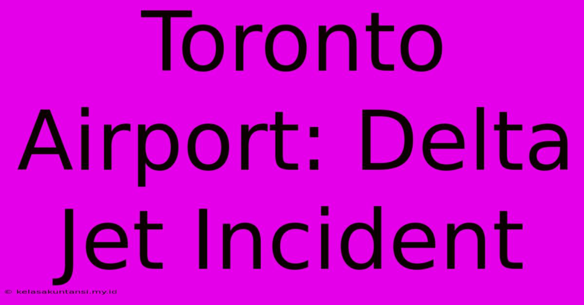 Toronto Airport: Delta Jet Incident