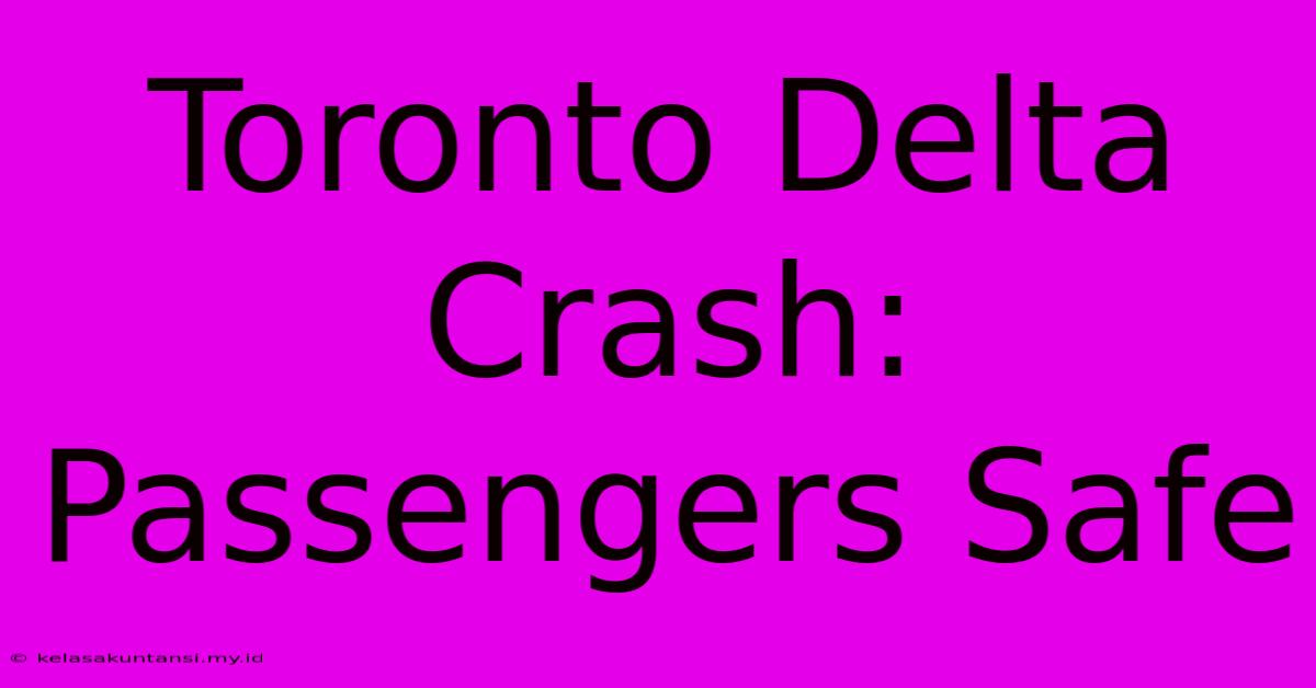 Toronto Delta Crash: Passengers Safe