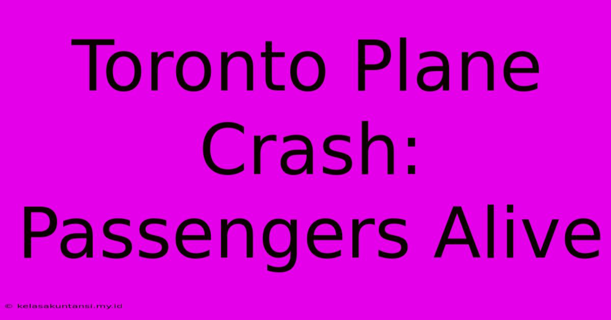 Toronto Plane Crash: Passengers Alive