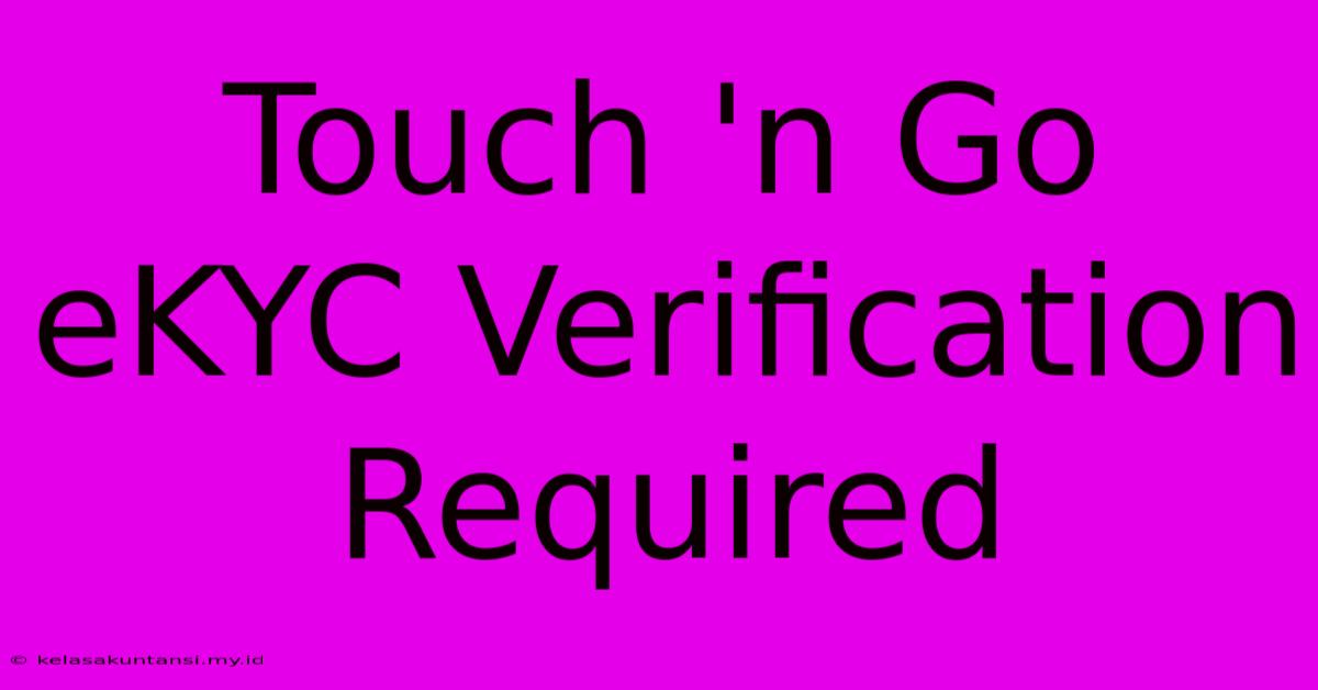 Touch 'n Go EKYC Verification Required