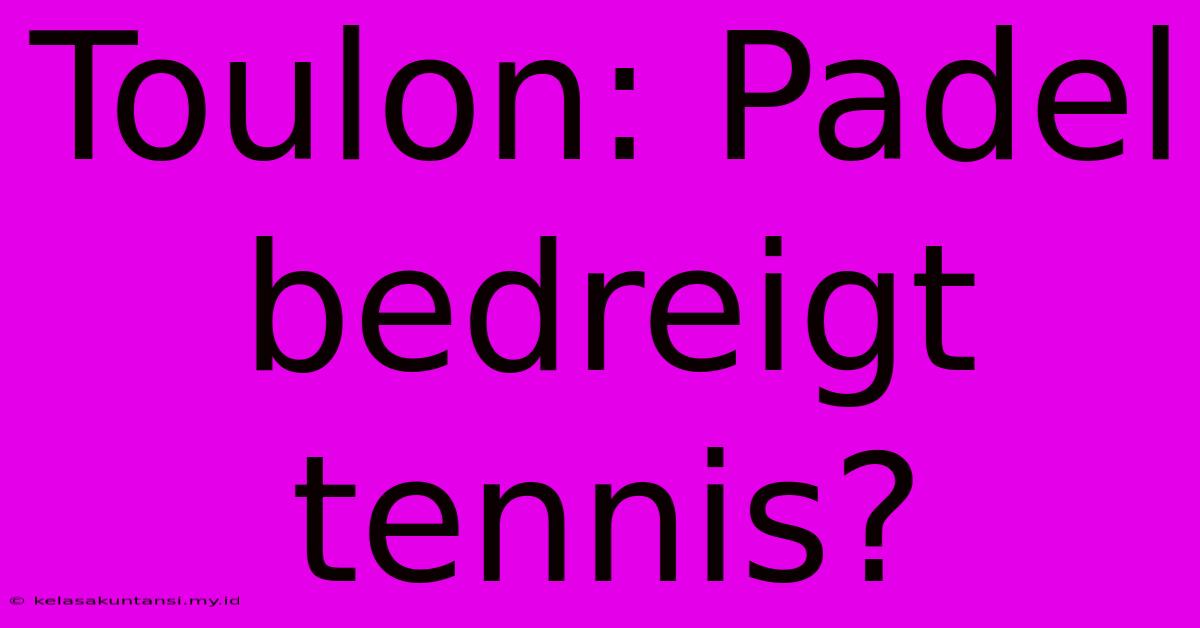 Toulon: Padel Bedreigt Tennis?