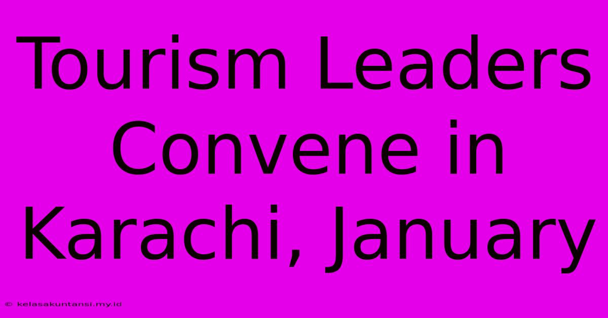 Tourism Leaders Convene In Karachi, January