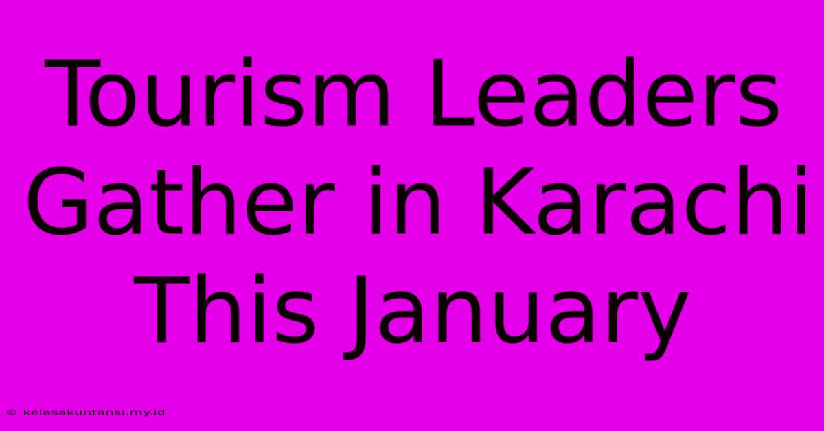 Tourism Leaders Gather In Karachi This January