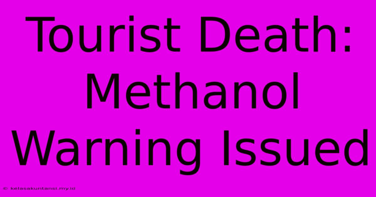 Tourist Death: Methanol Warning Issued