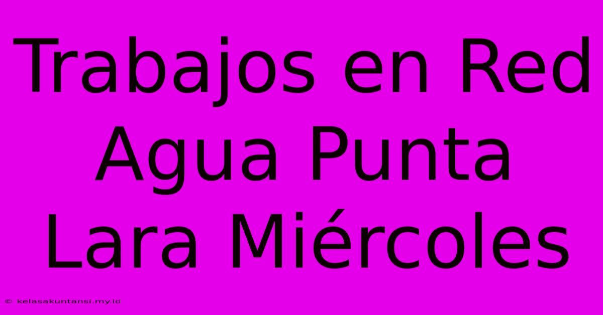 Trabajos En Red Agua Punta Lara Miércoles