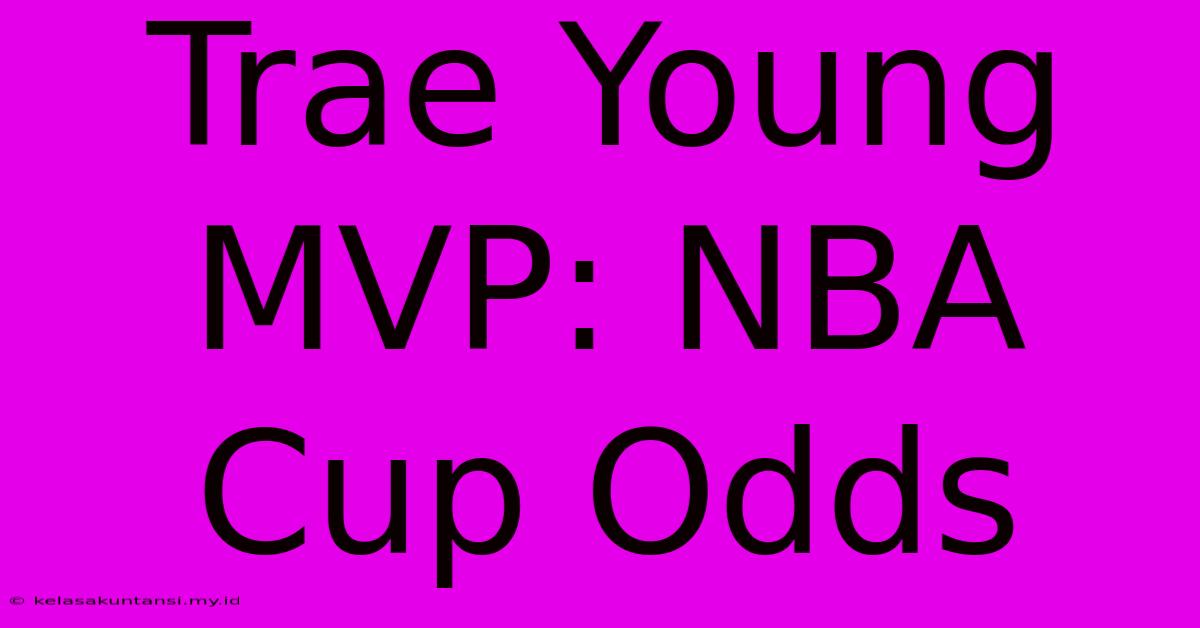 Trae Young MVP: NBA Cup Odds