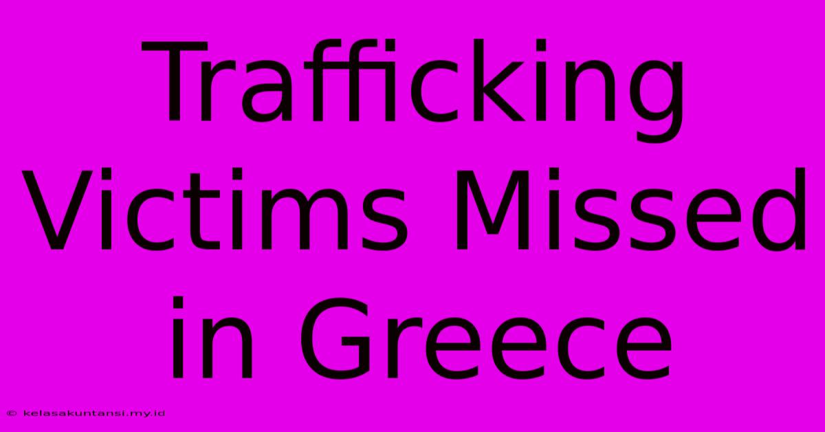 Trafficking Victims Missed In Greece