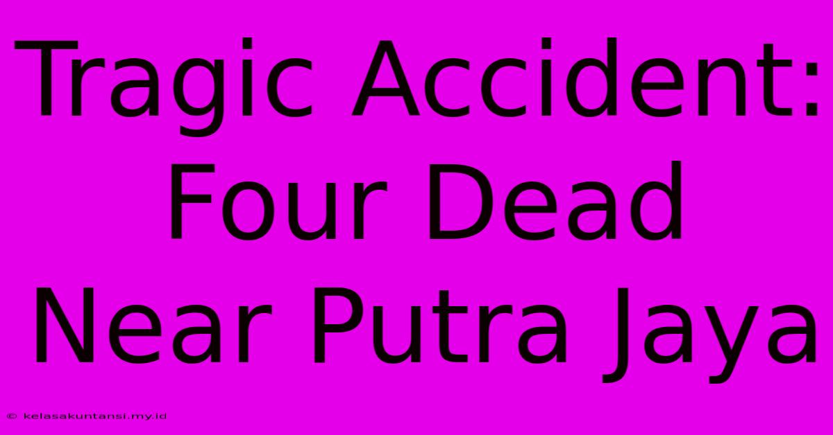 Tragic Accident: Four Dead Near Putra Jaya