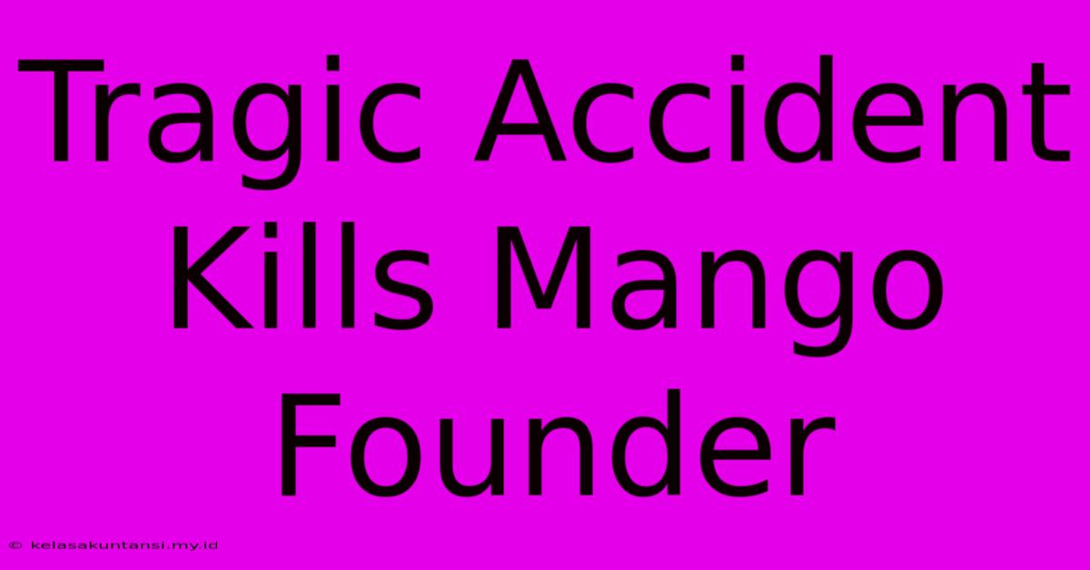 Tragic Accident Kills Mango Founder