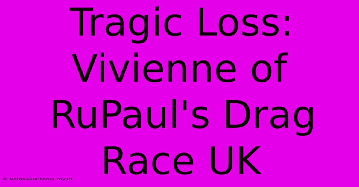 Tragic Loss: Vivienne Of RuPaul's Drag Race UK