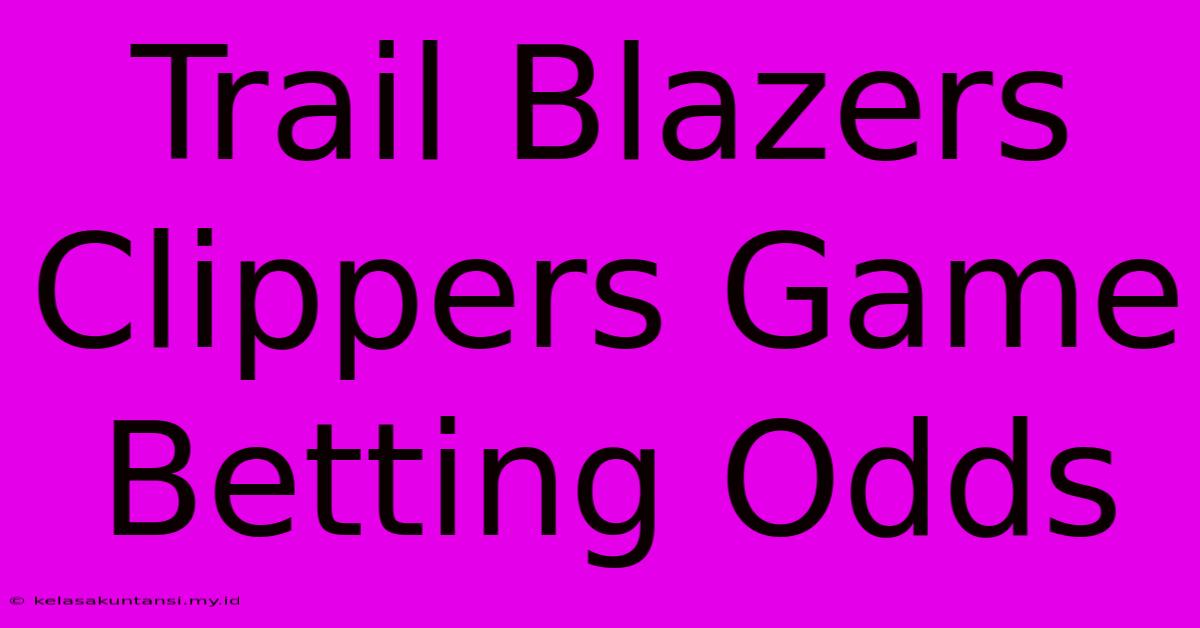 Trail Blazers Clippers Game Betting Odds