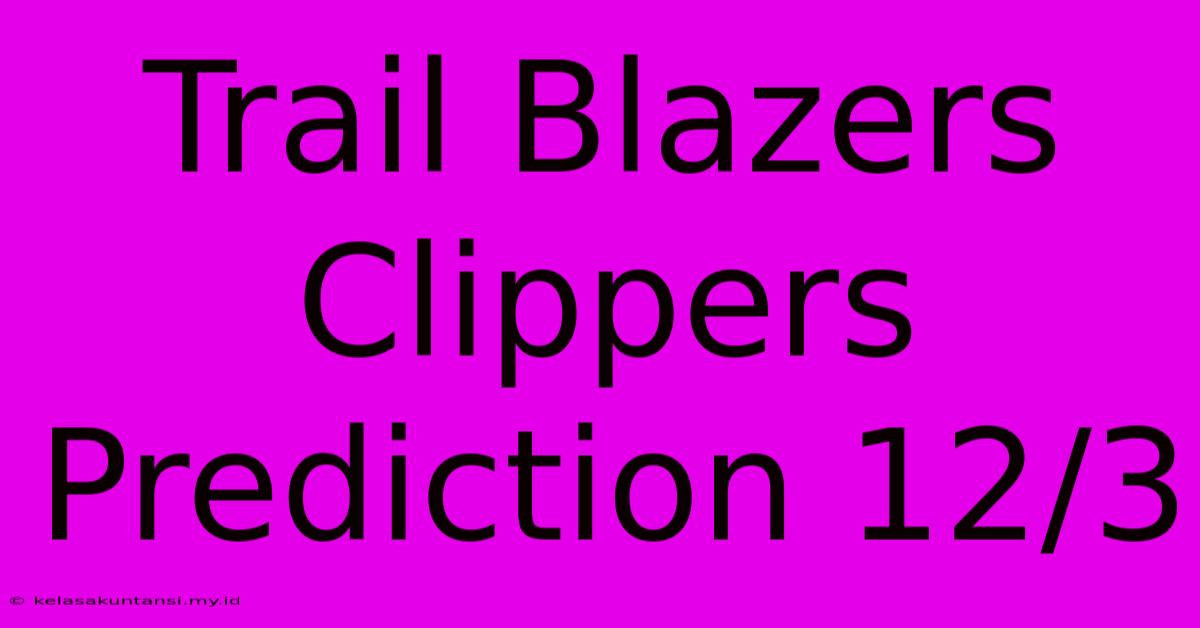 Trail Blazers Clippers Prediction 12/3