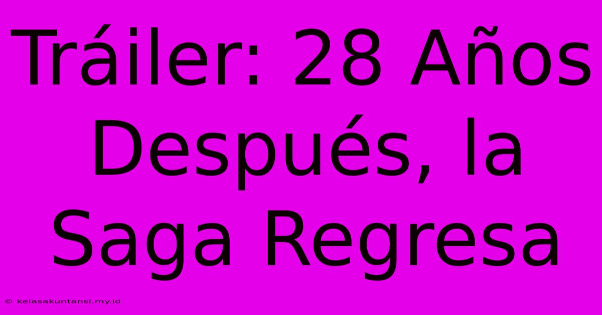 Tráiler: 28 Años Después, La Saga Regresa