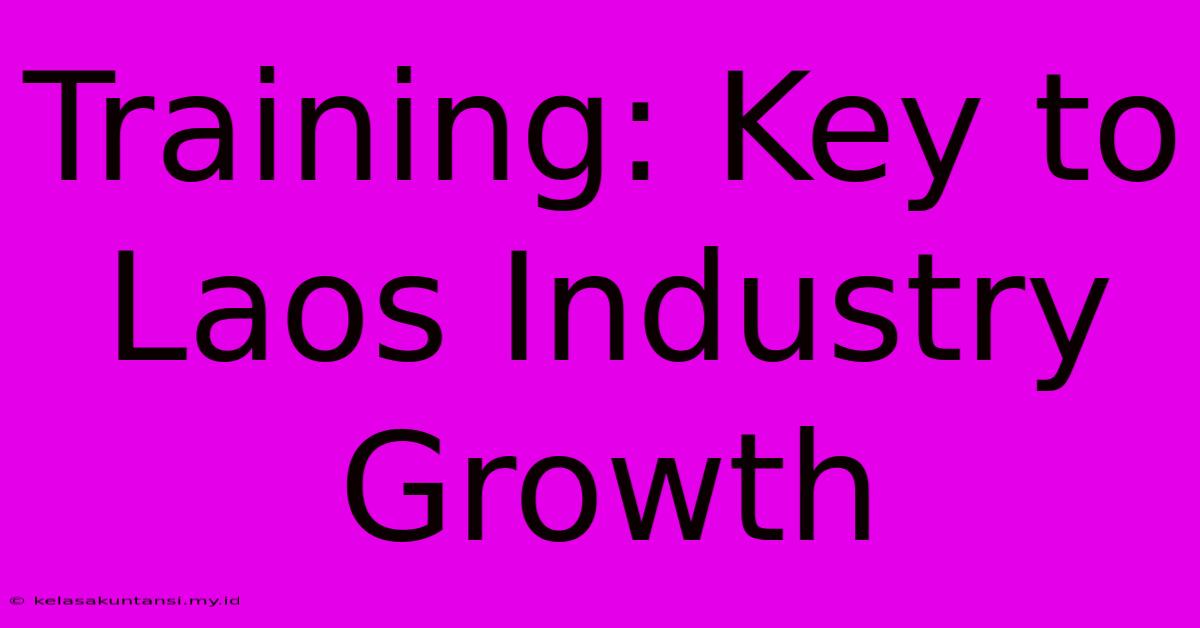 Training: Key To Laos Industry Growth