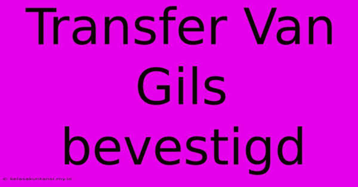 Transfer Van Gils Bevestigd