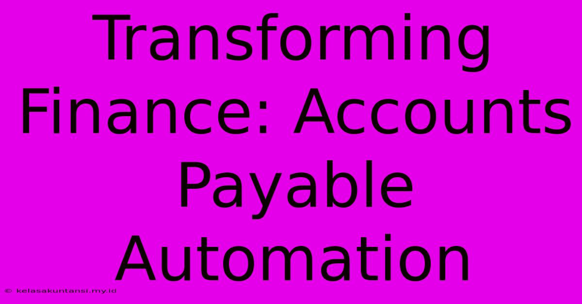 Transforming Finance: Accounts Payable Automation